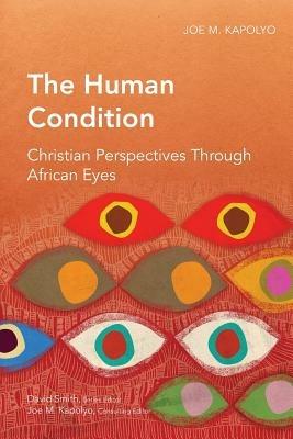 The Human Condition: Christian Perspectives Through African Eyes - Joe M. Kapolyo - cover