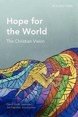 Hope for the World: The Christian Vision - Roland Chia - cover