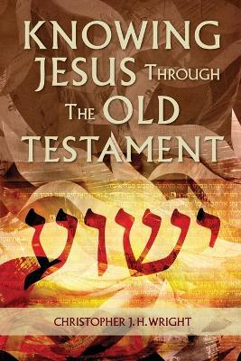 Knowing Jesus Through the Old Testament - Christopher J. H. Wright - cover