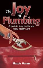 The Joy of Plumbing: A Guide to Living the Life You Really, Really Want