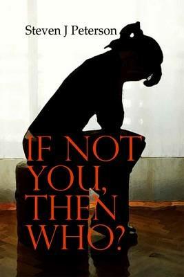 If Not You, Then Who? - Steven J. Peterson - cover