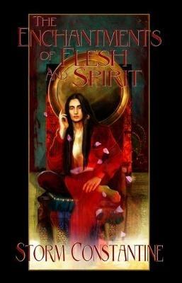 The Enchantments of Flesh and Spirit: Book One of the Wraeththu Chronicles - Storm Constantine - cover