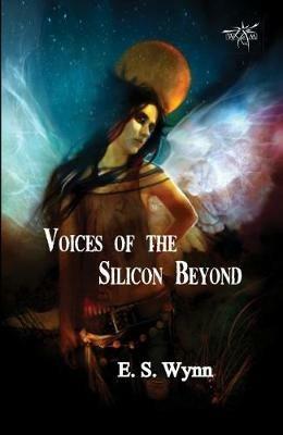Voices of the Silicon Beyond: Book 3 of The Gold Country Series - E.S. Wynn - cover