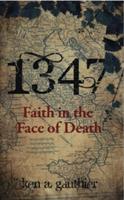 1347: Faith in the Face of Death - Ken A. Gauthier - cover