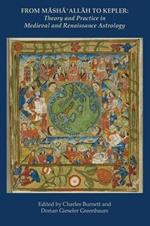 From Masha' Allah to Kepler: Theory and Practice in Medieval and Renaissance Astrology