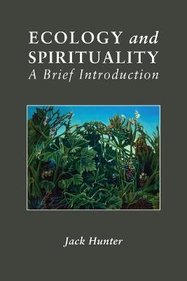 Ecology and Spirituality: A Brief Introduction - Jack Hunter - cover