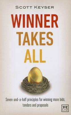 Winner Takes All: The Seven-and-a-half Principles for Winning Bids, Tenders and Proposals - Scott Keyser - cover