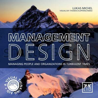 Management Design: Managing People and Organizations in Turbulent Times: A Visual-Thinking Aid - Lukas Michel - cover