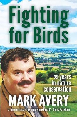 Fighting for Birds: 25 years in nature conservation - Mark Avery - cover