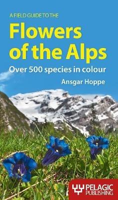 A Field Guide to the Flowers of the Alps - Ansgar Hoppe - cover