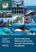 Marine Mammal Observer and Passive Acoustic Monitoring Handbook - Victoria Todd,Ian Todd,Jane Gardiner - cover