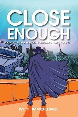 Close Enough - M T McGuire - cover