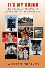 It's My Round: A Personal Celebration of 2,000 Years of the British Pub