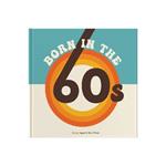 Born In The 60s: A celebration of being born in the 1960s and growing up in the 1970s