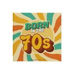 Born In The 70s: A celebration of being born in the 1970s and growing up in the 1980s