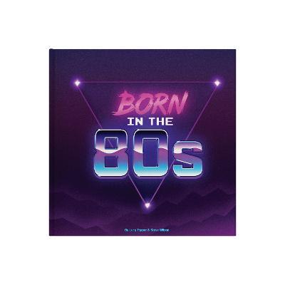 Born In The 80s: A celebration of being born in the 1980s and growing up in the 1990s - Lucy Tapper - cover