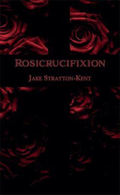 The Rosicrucifixion - Jake Stratton-Kent - cover