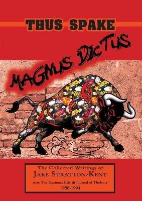 Thus Spake Magnus Dictus: The Collected Writings of Jake Stratton-Kent (1988-1994) - Jake Stratton-Kent - cover
