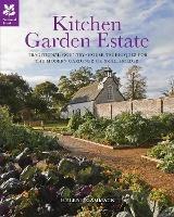 Kitchen Garden Estate: Traditional Country-House Techniques for the Modern Gardener or Smallholder - Helene Gammack,National Trust Books - cover