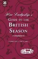 Her Ladyship's Guide to the British Season: The Essential Practical and Etiquette Guide - Caroline Taggart,National Trust Books - cover