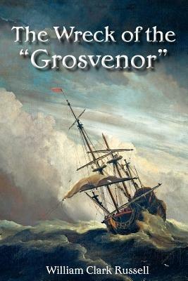 The Wreck of the "Grosvenor" - William Clark Russell - cover
