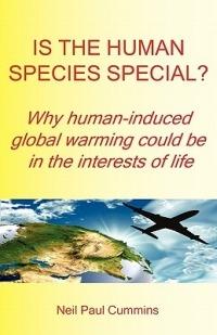 Is the Human Species Special?: Why Human-induced Global Warming Could be in the Interests of Life - Neil Paul Cummins - cover