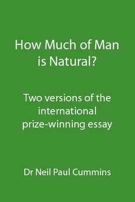How Much of Man is Natural?: Two Versions of the International Prize-winning Essay - Neil Paul Cummins - cover