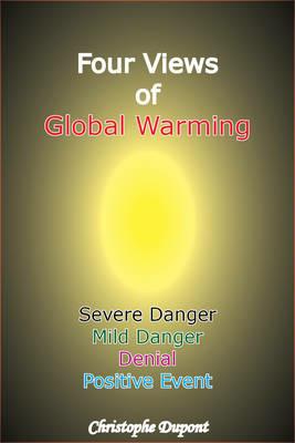 Four Views of Global Warming: Severe Danger, Mild Danger, Denial, Positive Event - Christophe Dupont - cover