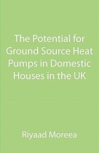The Potential for Ground Source Heat Pumps in Domestic Houses in the UK - Riyaad Moreea - cover