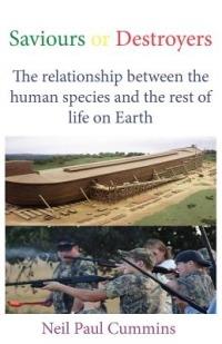 Saviours or Destroyers: The Relationship Between the Human Species and the Rest of Life on Earth - Neil Paul Cummins - cover
