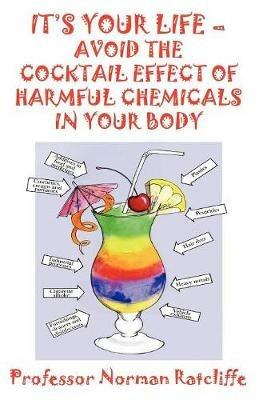 It's Your Life - Avoid the Cocktail Effect of Harmful Chemicals in Your Body - Norman Ratcliffe - cover