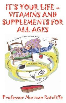 It's Your Life  -  Vitamins & Supplements for All Ages - Norman Ratcliffe - cover