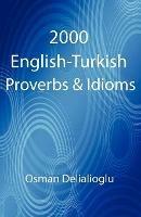 2000 English-Turkish Proverbs & Idioms - Osman Delialioglu - cover