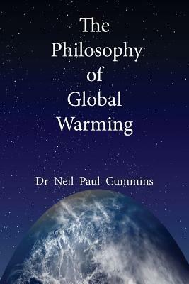 The Philosophy of Global Warming - Neil Paul Cummins - cover