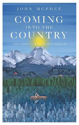 Coming Into The Country - John McPhee,Robert Macfarlane - cover