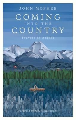 Coming Into The Country - John McPhee,Robert Macfarlane - cover