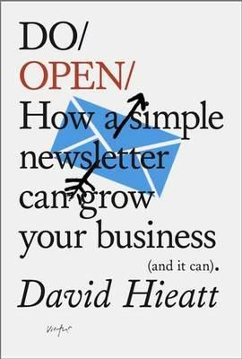 Do Open: How A Simple Email Newsletter Can Transform Your Business - David Hieatt - cover