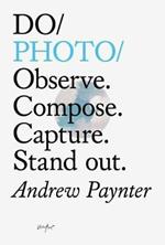 Do Photo: Observe. Compose. Capture. Stand Out.