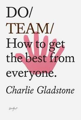 Do Team: How To Get The Best From Everyone - Charlie Gladstone - cover