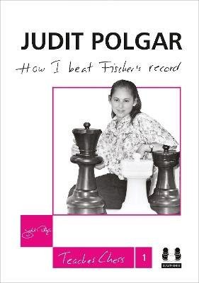 How I Beat Fischer's Record: Judit Polgar Teaches Chess 1 - Judit Polgar - cover