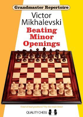 Grandmaster Repertoire 19 - Beating Minor Openings - Victor Mikhalevski - cover