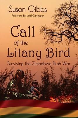 Call Of The Litany Bird: Surviving the Zimbabwe Bush War - Susan Gibbs - cover