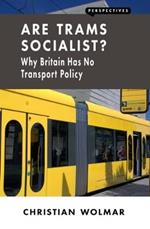 Are Trams Socialist?: Why Britain Has No Transport Policy