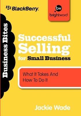 Successful Selling for Small Business: What It Takes and How to Do It - Jackie Wade - cover