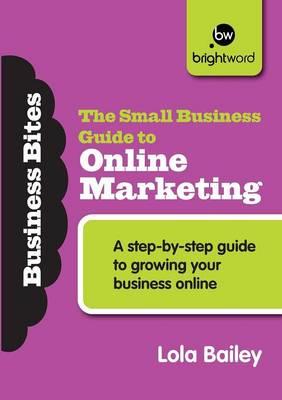 The Small Business Guide to Online Marketing - Lola Bailey - cover