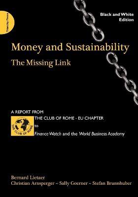 Money and Sustainability: The Missing Link (black and white edition) - Bernard Lietaer,Christian Arnsperger,Goerner Sally - cover
