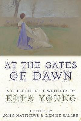 At the Gates of Dawn: A Collection of Writings by Ella Young - Ella Young - cover