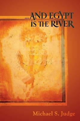 ...And Egypt is the River - Michael S. Judge - cover