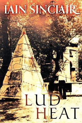 Lud Heat: A Book of the Dead Hamlets - Iain Sinclair - cover