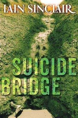 Suicide Bridge - Iain Sinclair - cover